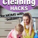 House Cleaning Hacks for Moms with Babies