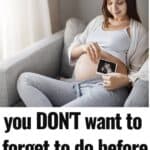 10 things NOT to forget to do before baby arrives