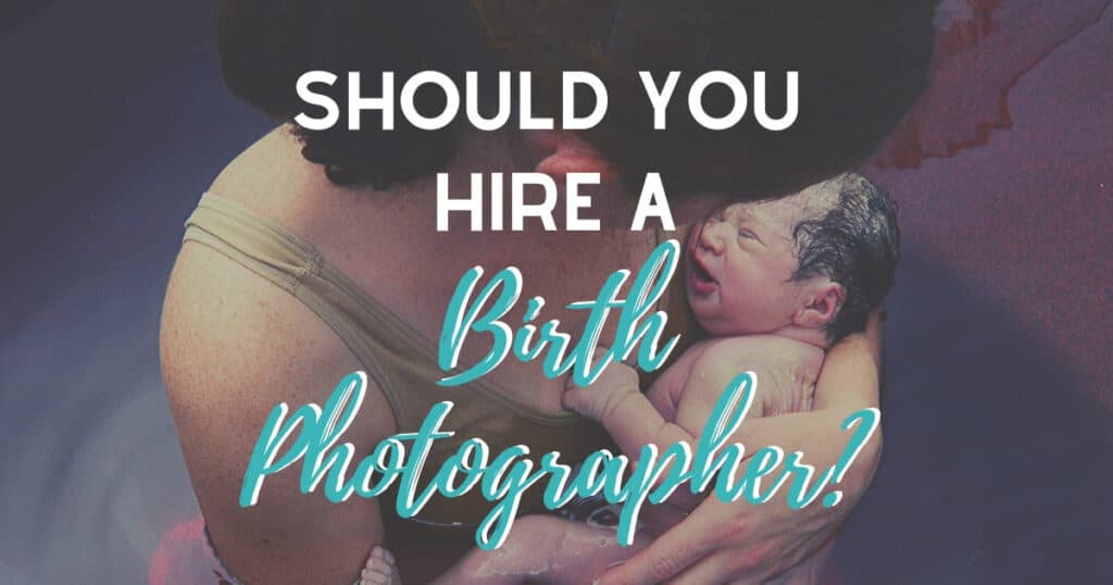 Should I hire a birth photographer?