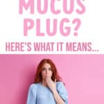 Losing Your Mucus Plug in Pregnancy — What it Means