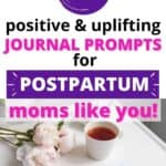 20 Positive Postpartum Journal Prompts for Mom