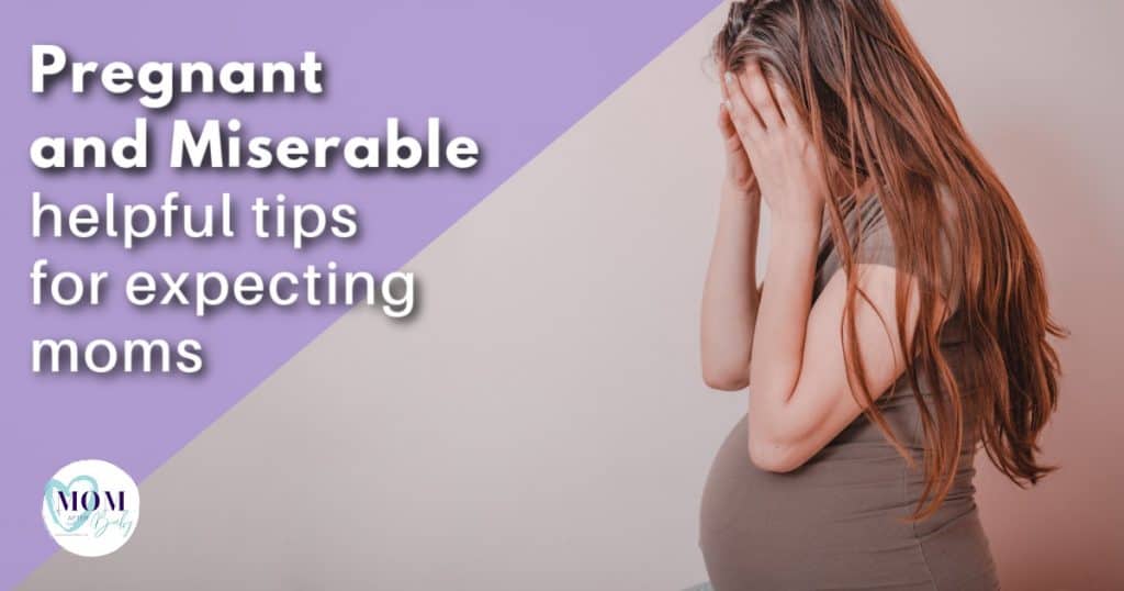 Image shows pregnant woman with her face in hands (appears miserable) with text: Pregnant and Miserable tips for expecting moms