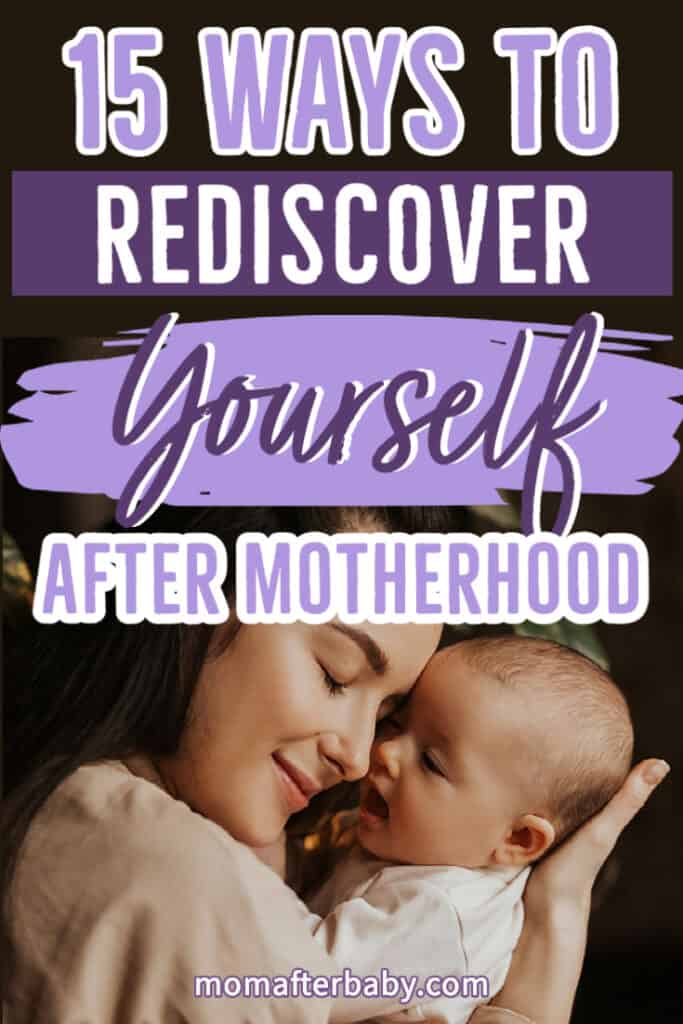 15 ways to rediscover yourself after motherhood