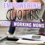 50 Empowering Quotes Every Working Mom Needs to Hear