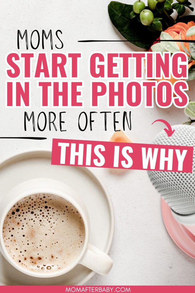 Why Every Mom Needs to Be in More Photos—Starting Now